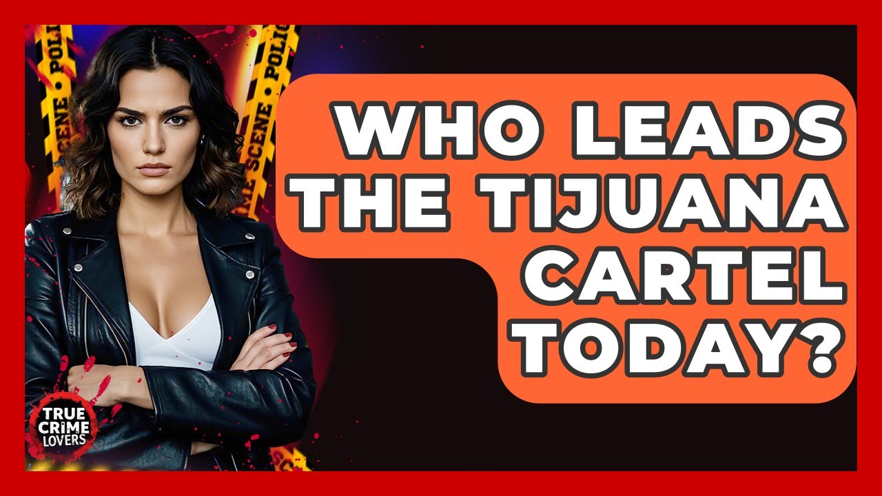 Who Leads The Tijuana Cartel Today? - True Crime Lovers