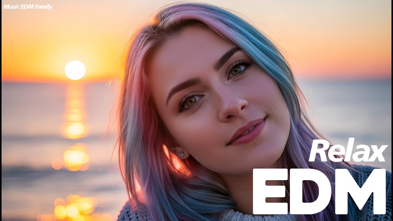 Sunset Chill EDM 🎧 Relaxing Music #003 | with Positive Energy - Music EDM Family