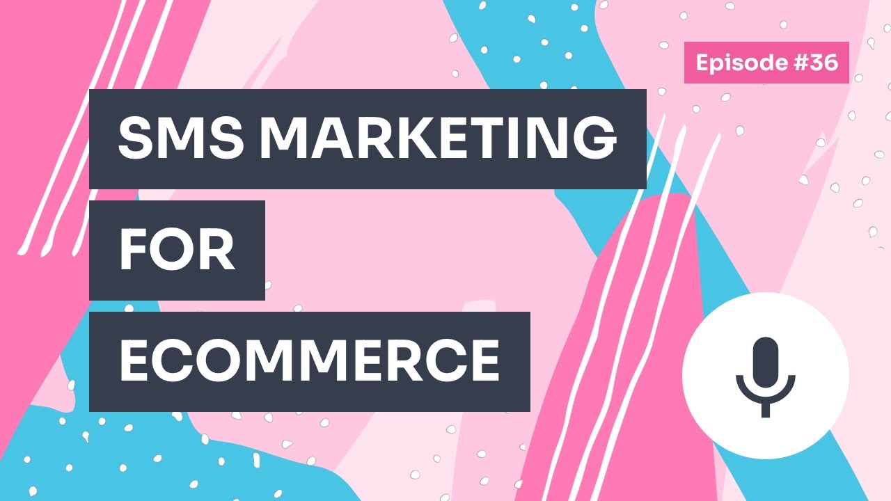 Podcast / Episode #36 &ndash; How to Get Started with SMS Marketing (Beginner's Guide for Ecommerce)