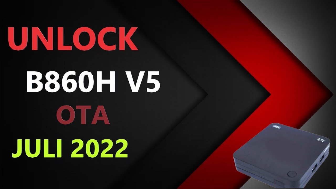 Cara Unlock STB ZTE B860H V5 OTA JULI 2022 💯% Work...!!!