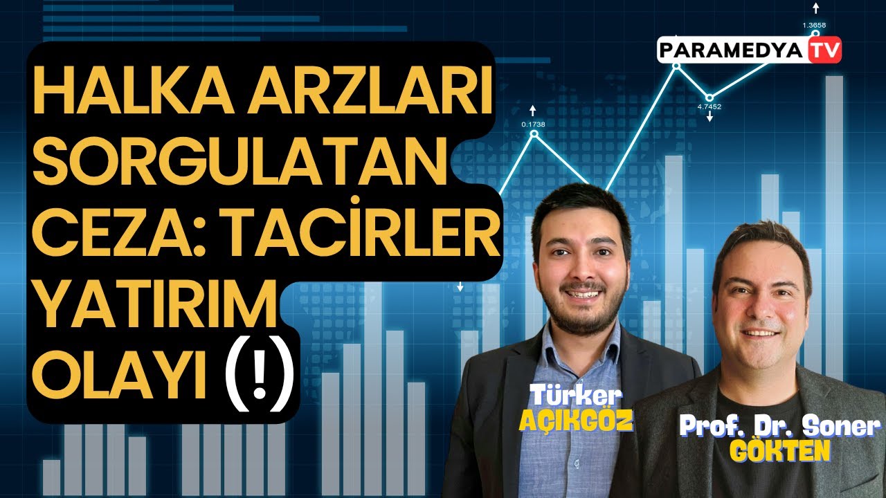 Halka Arzları Sorgulatan Ceza: Tacirler Yatırım Olayı! | SONER GÖKTEN-TÜRKER AÇIKGÖZ