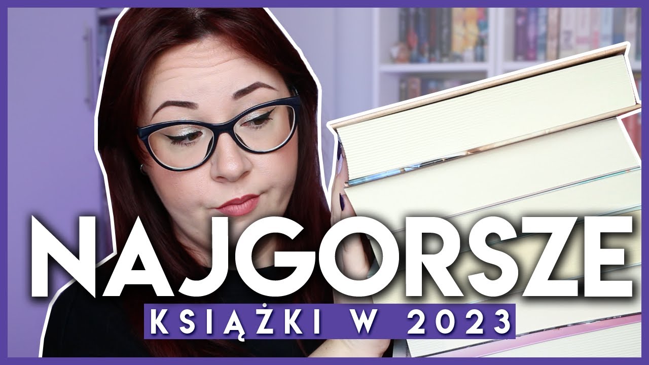 NAJGORSZE KSIĄŻKI I NAJWIĘKSZE KSIĄŻKOWE ROZCZAROWANIA 2023 💔
