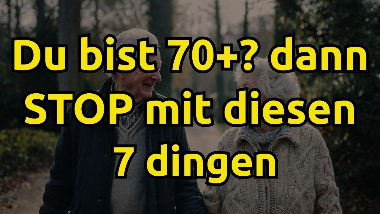 Du bist 70+ Dann STOP mit diesen 7 Dingen bevor es zu spät ist