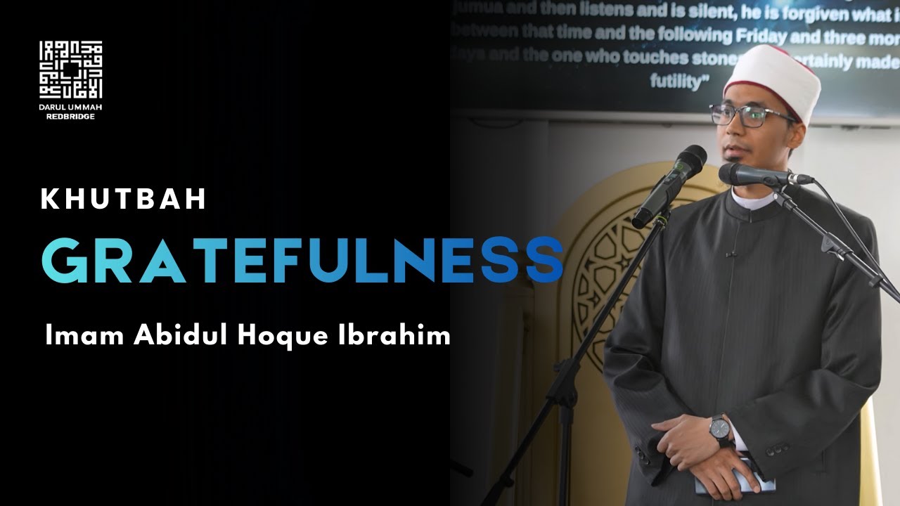 Khutbah : Gratefulness | Imam Abidul Hoque Ibrahim