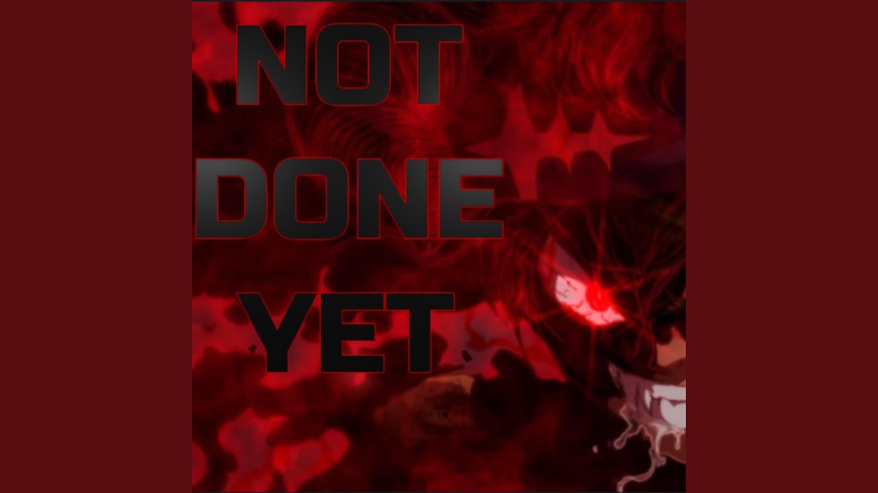 Not Done Yet