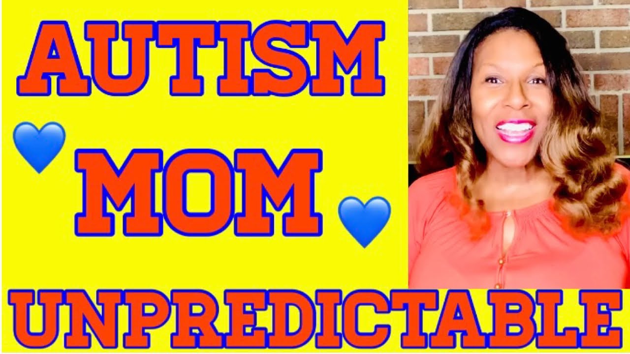 MY AUTISM MOM LIFE IS UNPREDICTABLE
