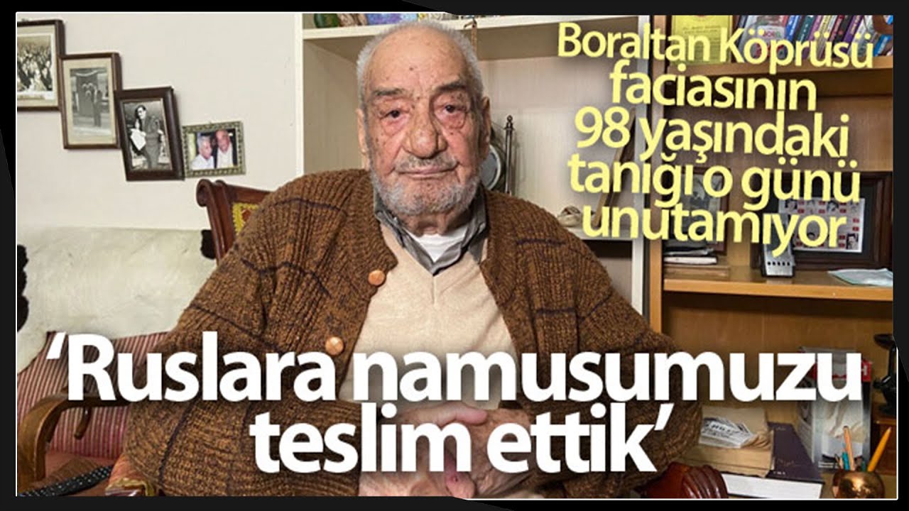 Boraltan Köprüsü Faciasının 98 Yaşındaki Tanığı O Günü Unutamıyor