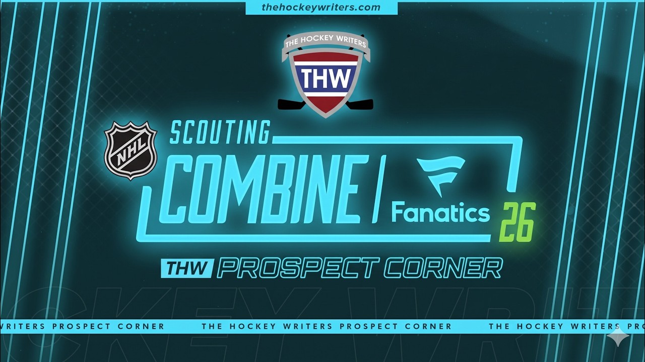 2026 NHL Draft Scouting Combine Reaction, Standout Players, Storylines & More | THW Prospect Corner