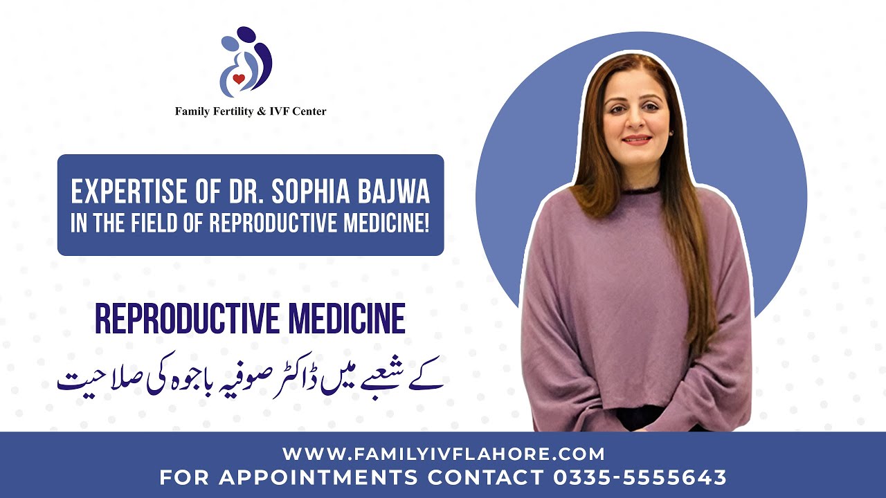 Expertise of Dr. Sophia Bajwa in the field of Reproductive Medicine
