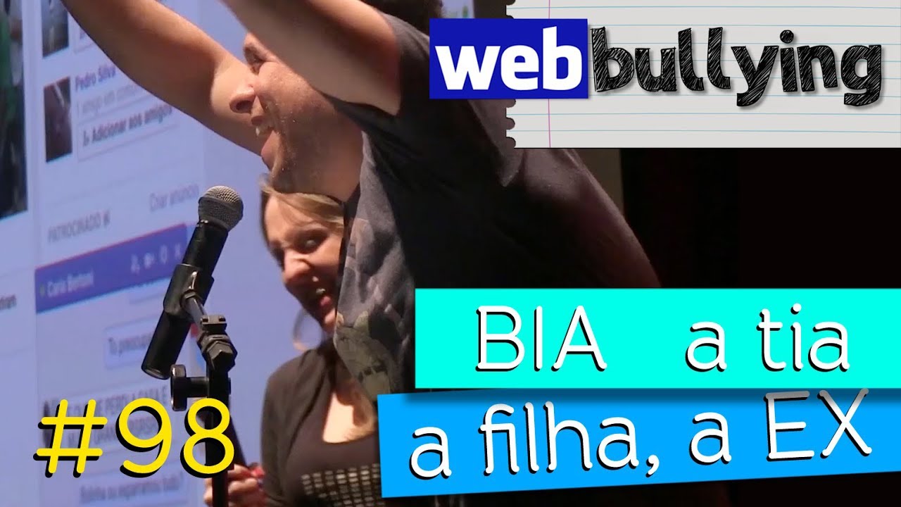 WEBBULLYING #98 BIA A tia, a filha...a EX (Campinas/SP)