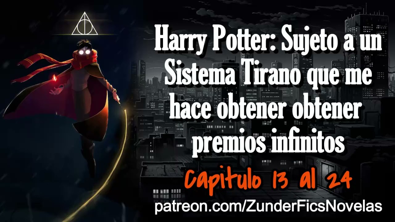 Harry Potter: Sujero a un Sistema Tirano que me hace obtener premios infinitos - Capitulo 13 al 24