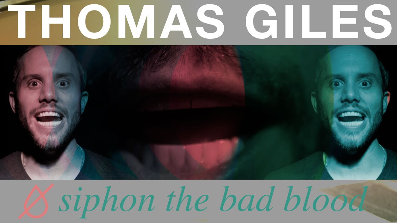 Thomas Giles - Siphon the Bad Blood (OFFICIAL VIDEO)