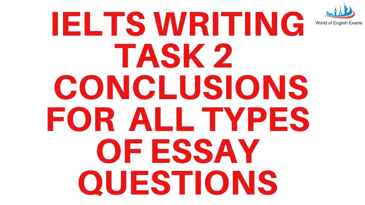 IELTS WRITING TASK 2  Conclusions for  all types of essay questions