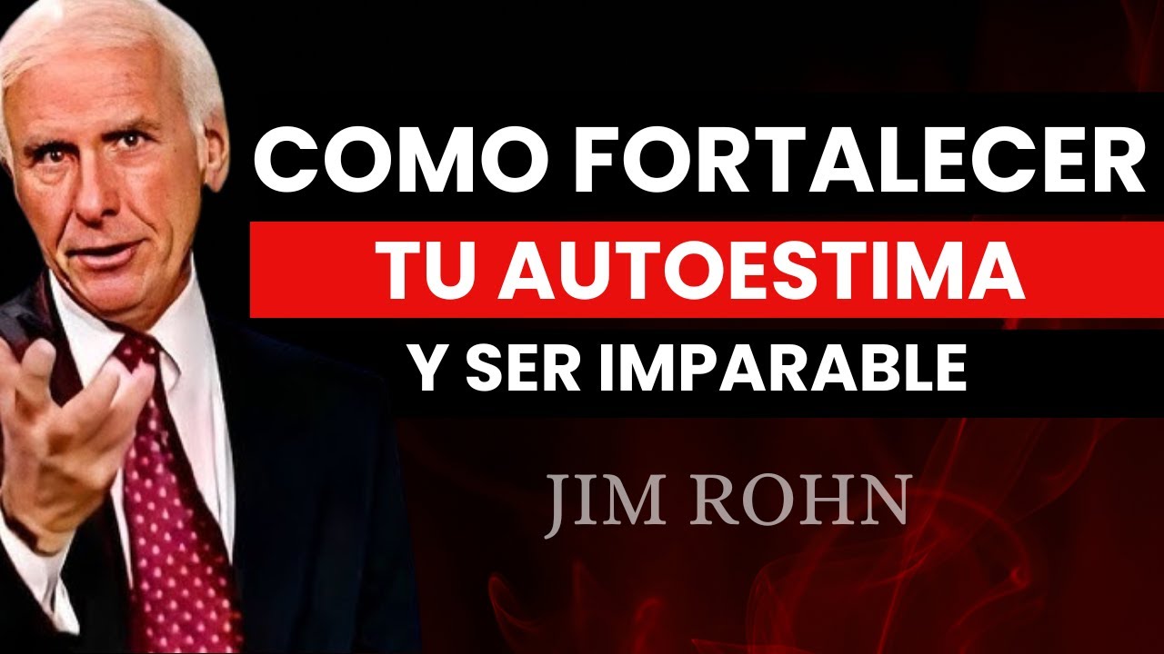 CÓMO FORTALECER tu autoestima y ser IMPARABLE en la vida - Jim Rohn