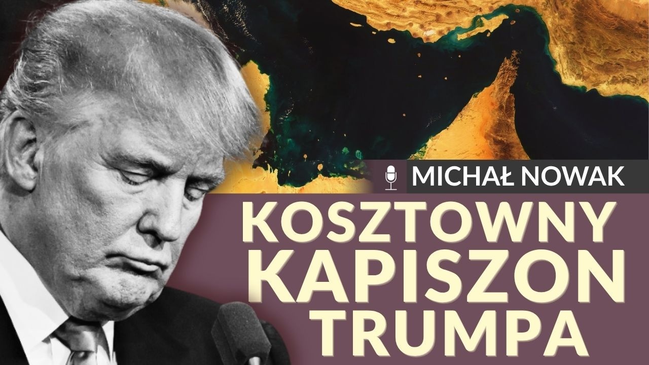 Michał Nowak - Kosztowny kapiszon Trumpa. Jakie wnioski powinna z tego wyciągnąć Polska?