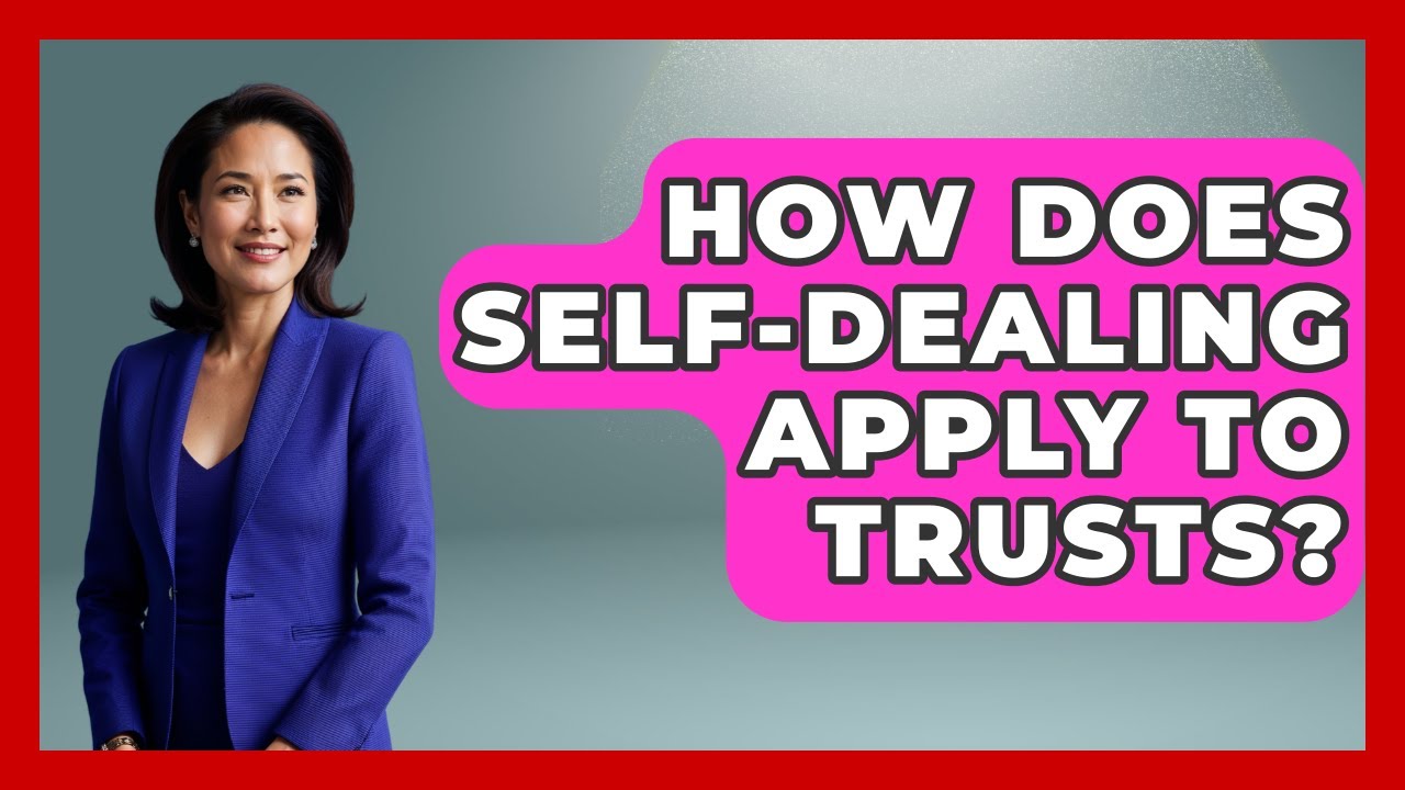 How Does Self-dealing Apply To Trusts? - Wealth and Estate Planners