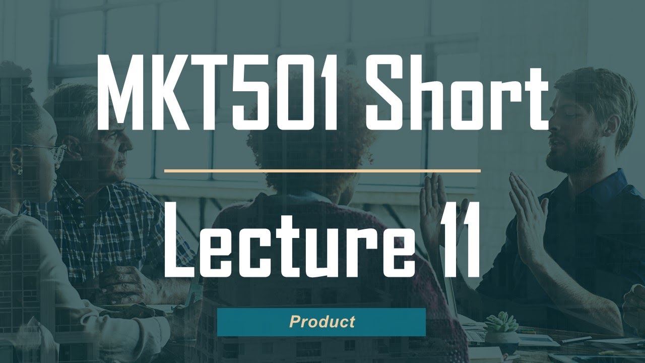 MKT501 Short Lecture 11