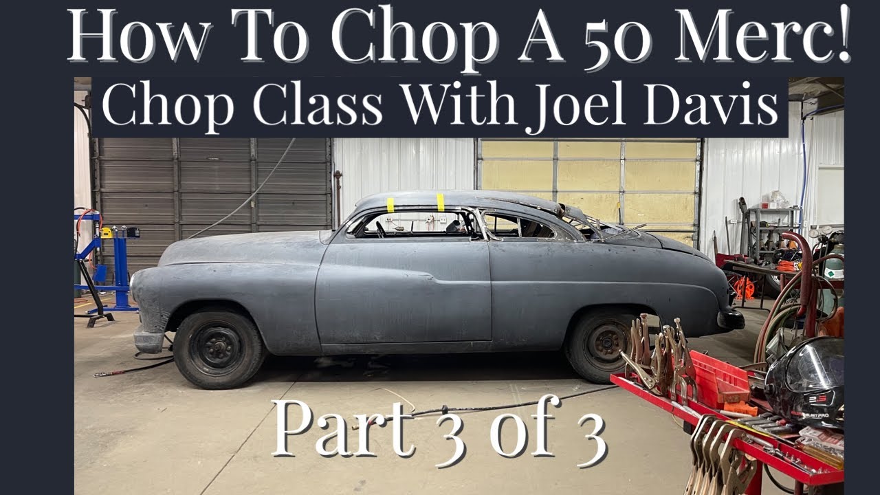 How to Chop a 50 Merc Part 3! Chop Class With Joel Davis