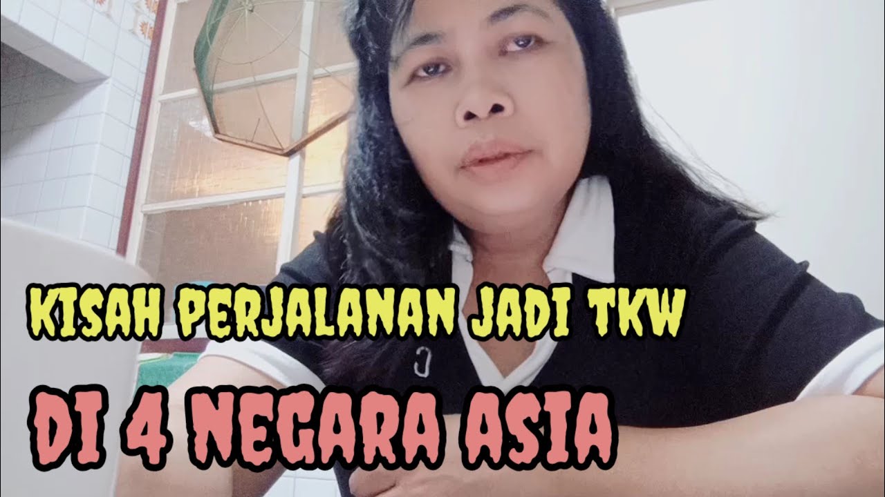 KISAH PERJALANAN JADI TKW DI 4 NEGARA ASIA