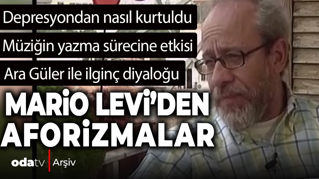 Mario Levi'den aforizmalar | Depresyondan nasıl kurtuldu? Ara Güler ile diyaloğu... | Odatv Arşiv