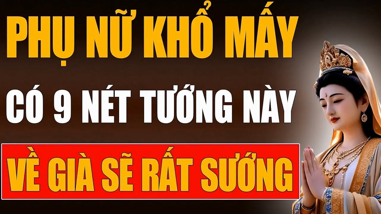 Phụ Nữ Khổ Mấy, Nếu Có 9 Nét Tướng Này Về Già Càng Sung Sướng An Nhàn