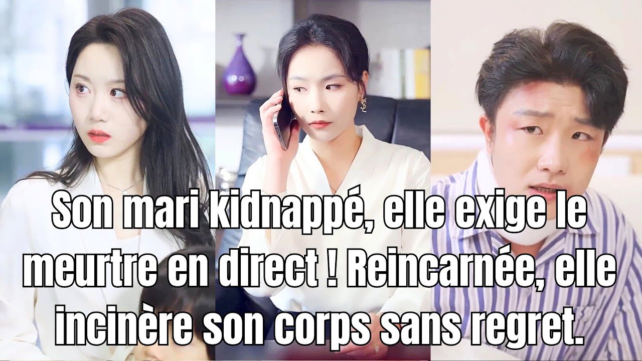 Mari kidnappé : elle ordonne le meurtre en direct ! Réincarnée, elle l’incinère.#250117zbB2