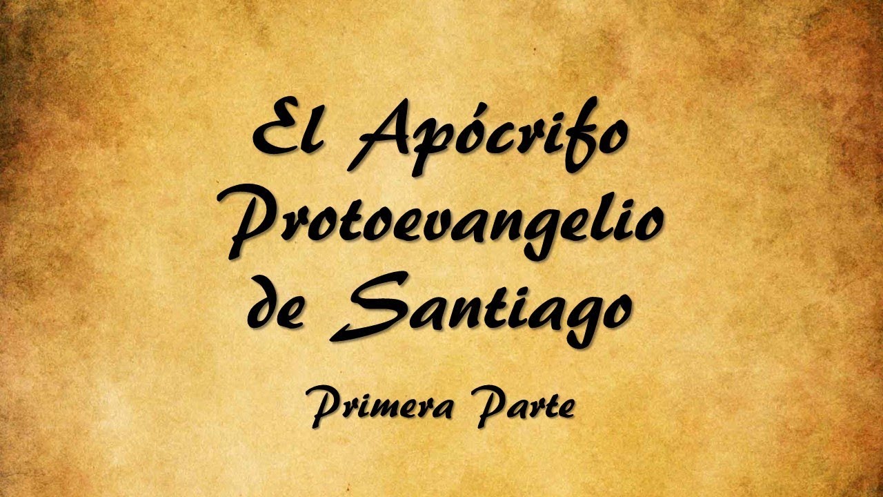 El Evangelio Apócrifo sobre la Virgen María - Protoevangelio de Santiago