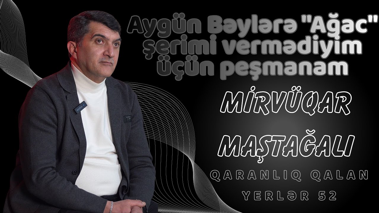 Mirvüqar Maştağalı | Qaranlıq qalan yerlər 52