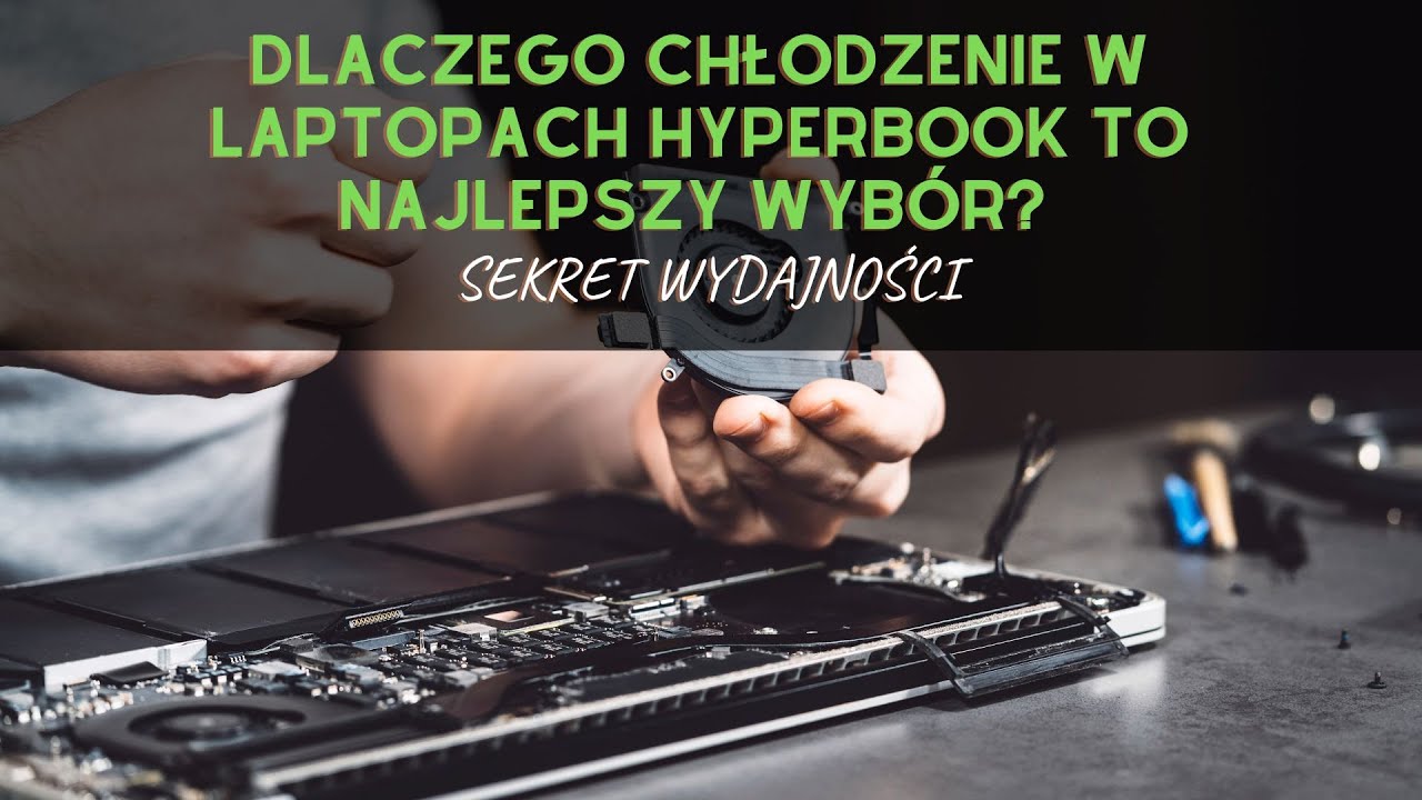 Dlaczego Chłodzenie w Laptopach Hyperbook to Najlepszy Wyb&oacute;r? | Sekret Wydajności