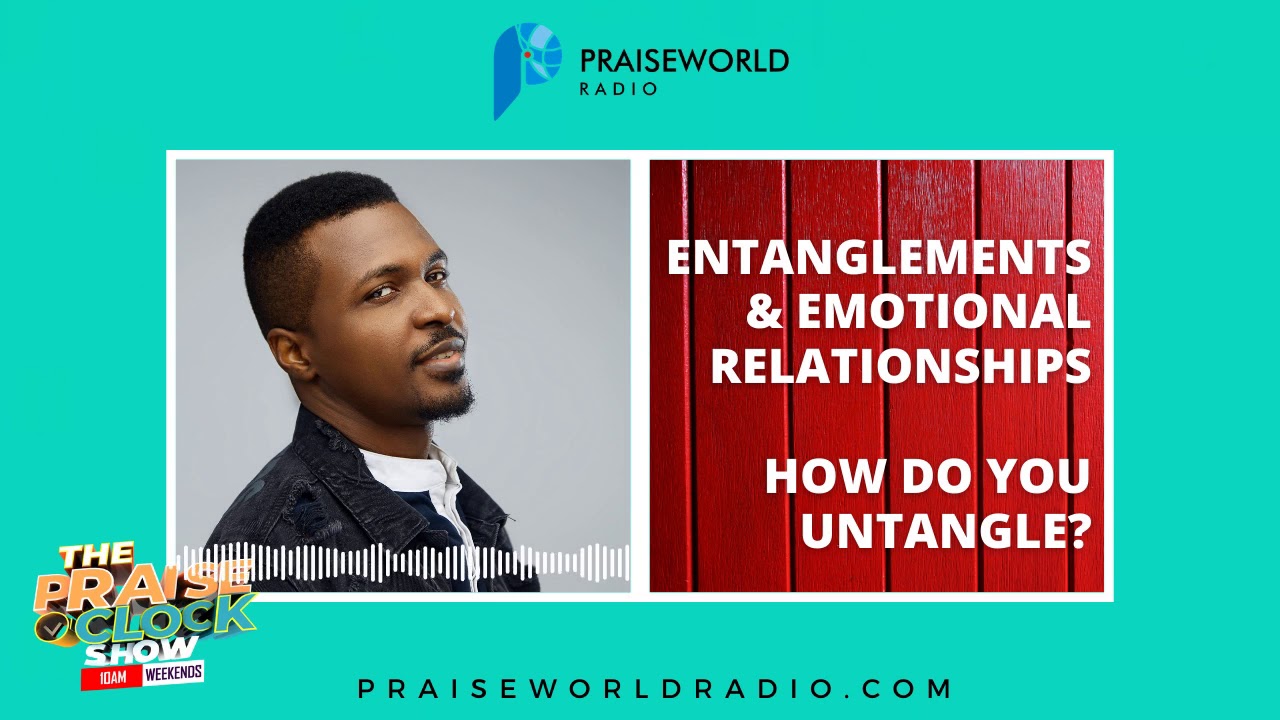 Dealing with Entanglements | Praiseworld Radio