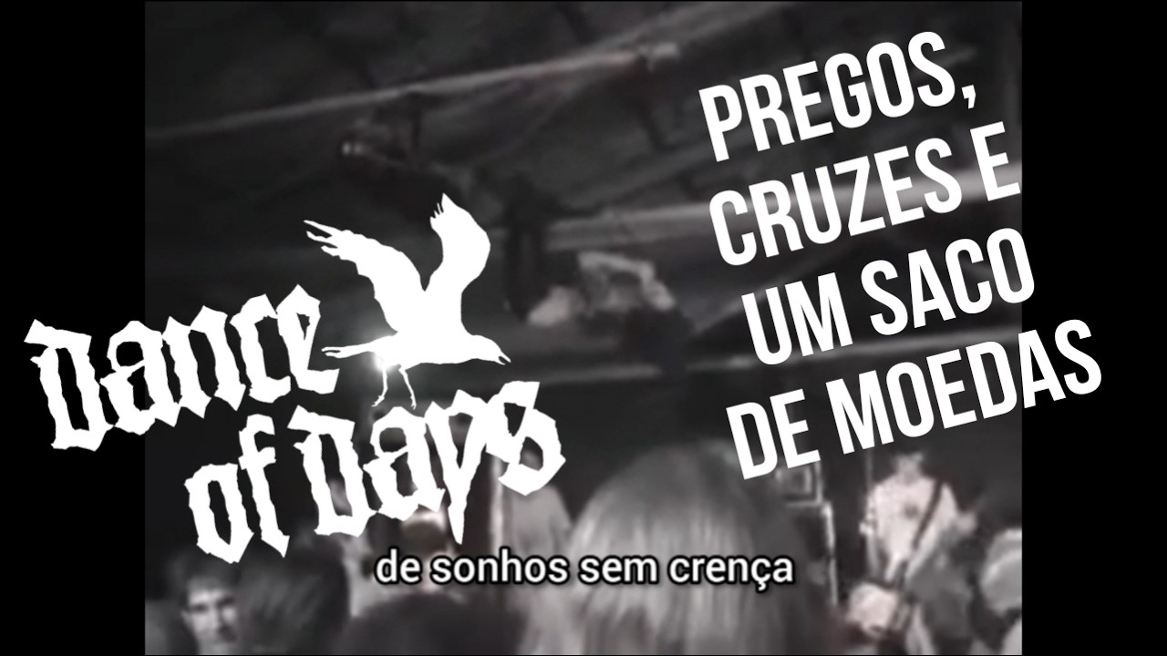 DANCE OF DAYS - PREGOS, CRUZES E UM SACO DE MOEDAS (LEGENDADA)