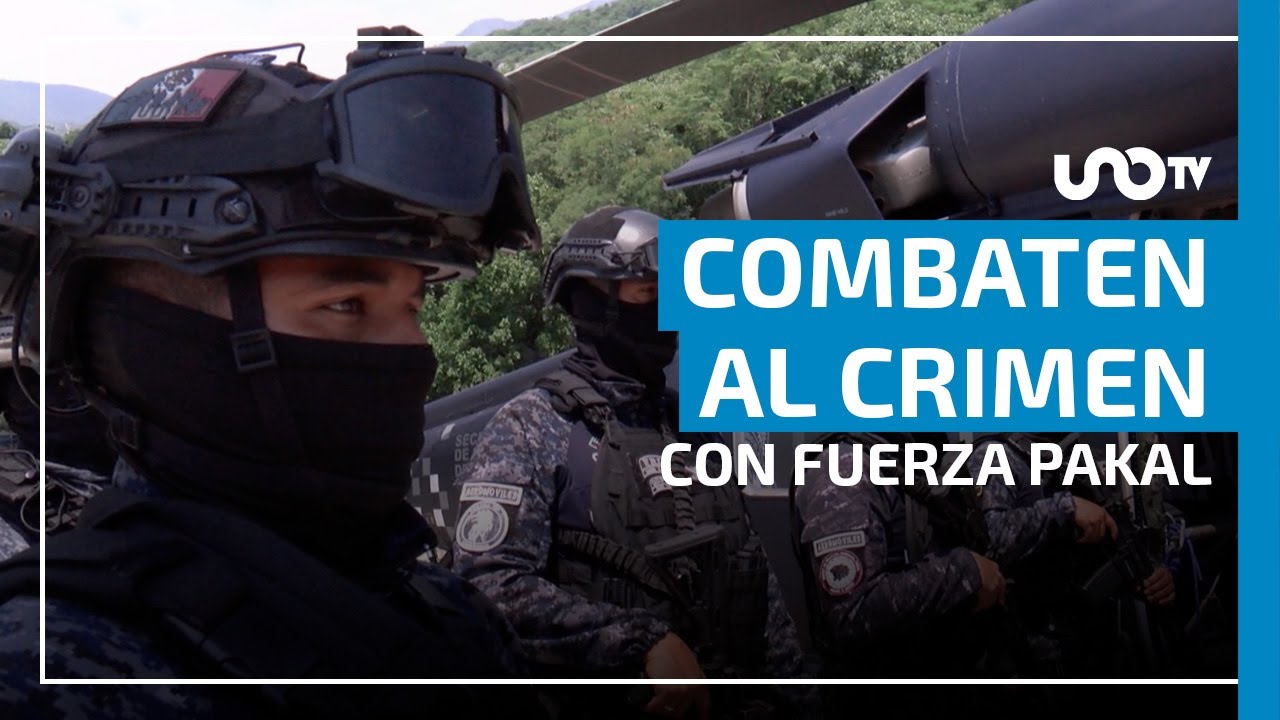 Policía de Chiapas y su Fuerza Pakal combaten al crimen organizado