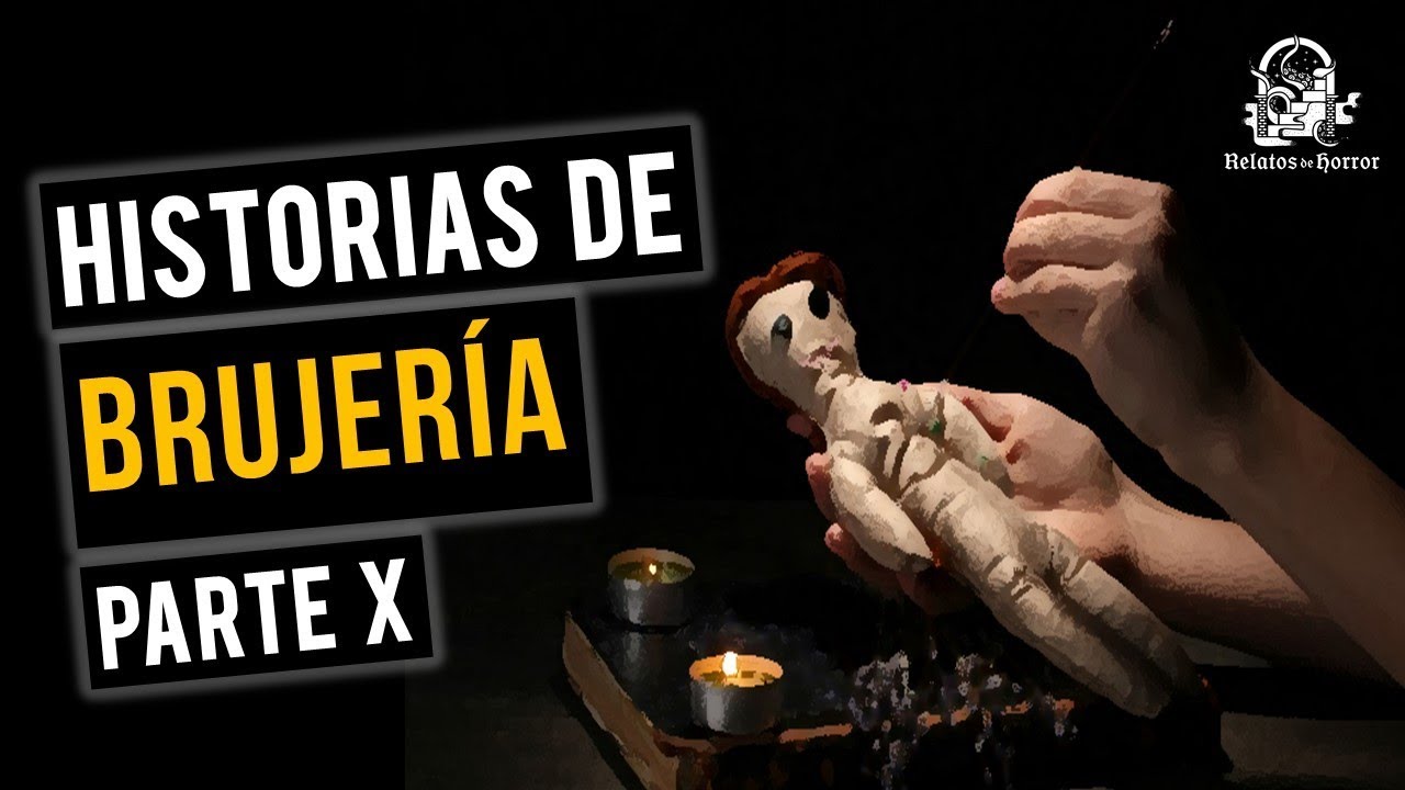 HISTORIAS DE BRUJERÍA X (RELATOS DE TERROR)