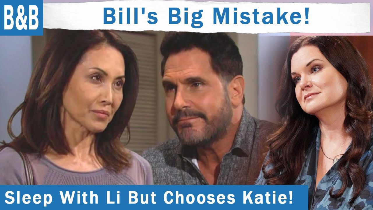 Bold and The Beautiful Spoilers: Bill Loses Both Li and Katie- Sleeps With One But Chooses Another.