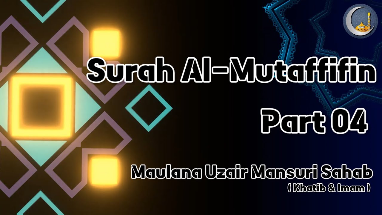 Surah Mutaffifin ki Tafsir Part 04 | Maulana Uzair Mansuri Sahab |