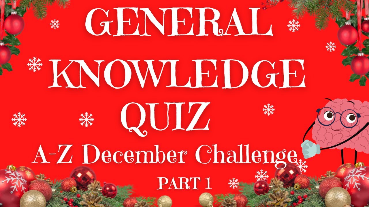 General Knowledge & Trivia Quiz - A-Z DECEMBER CHALLENGE, 26 Non Multiple-Choice Questions, Pub Quiz