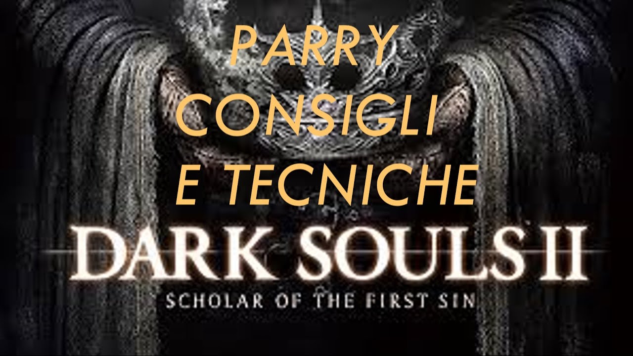 Dark Souls 2 SOTFS - Guida Ai Parry, Tempismi E Tecniche [ITA]