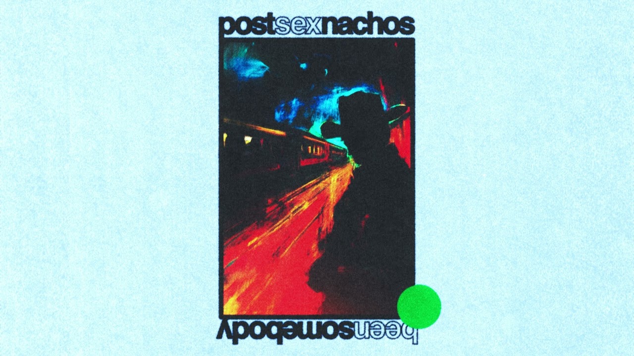 Post Sex Nachos - Been Somebody (Official Audio)