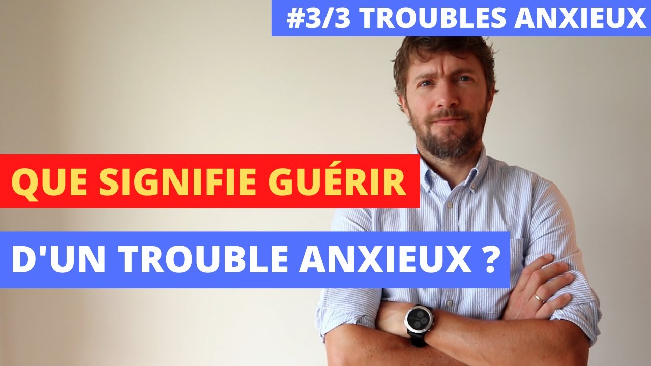Troubles anxieux: que signifie vraiment guérir? #3/3