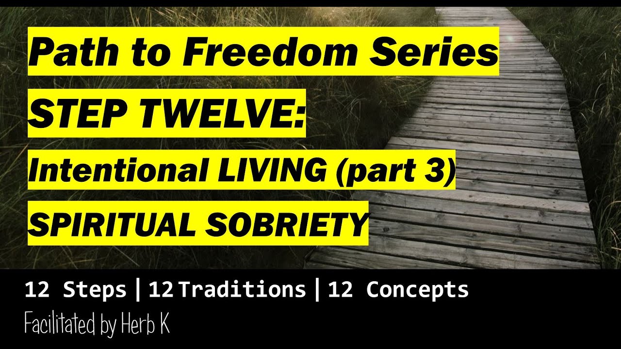 Step Twelve: Intentional Living - Spiritual Sobriety (part 3)