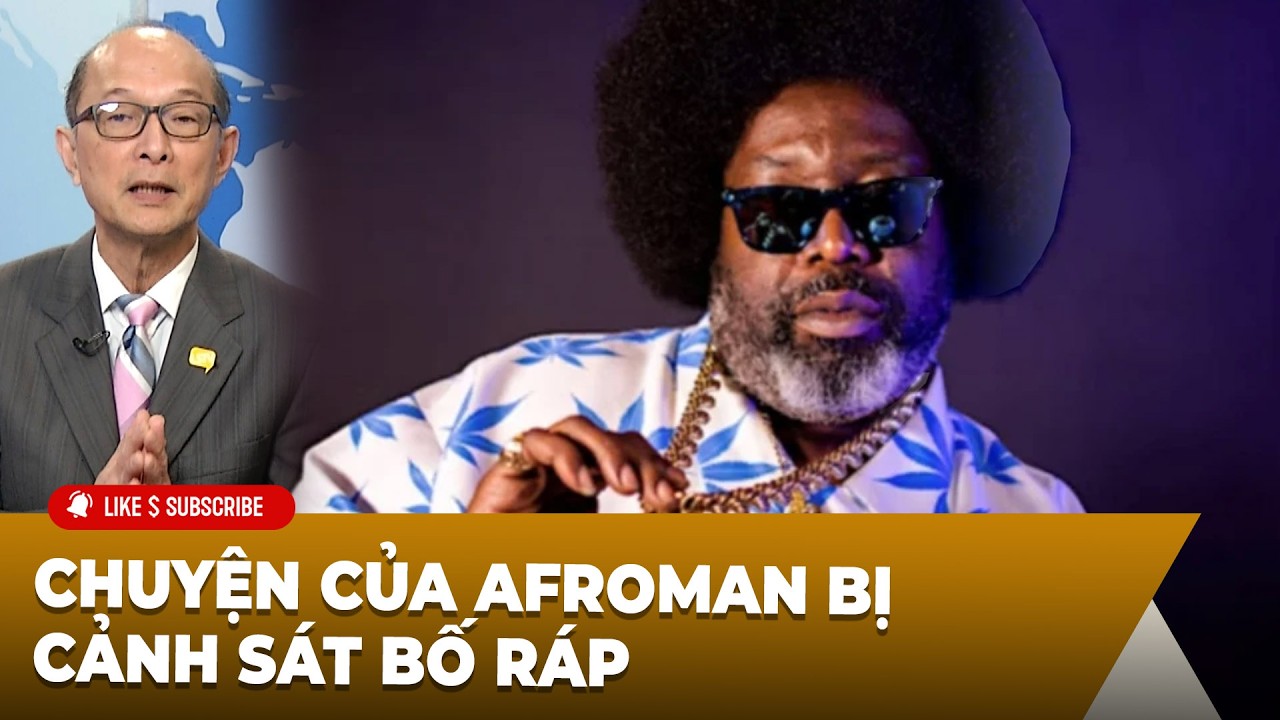 Thời Sự Thế Giới P5 (03-20-2026) Chuyện của Afroman bị cảnh sát bố ráp