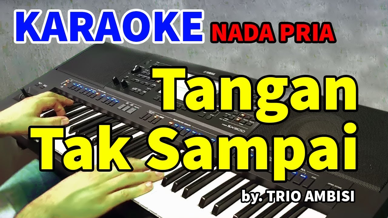 TANGAN TAK SAMPAI - Karaoke Nada Pria