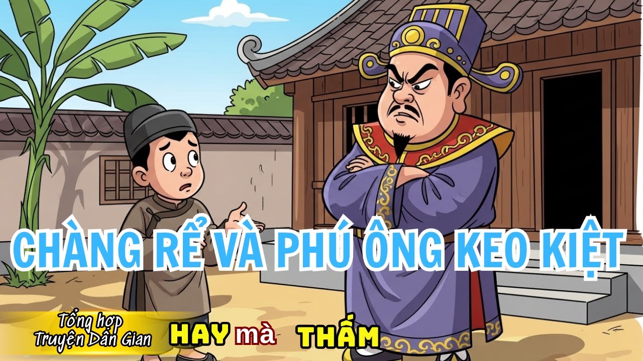 Chàng Rể Và Phú Ông Keo Kiệt- Chàng Rể vụng về nhất thiên hạ vô tình biết được bí mật ĐỘNG TRỜI