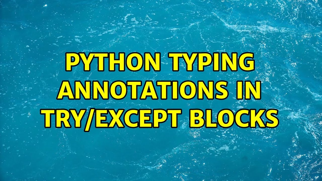Python typing annotations in try/except blocks