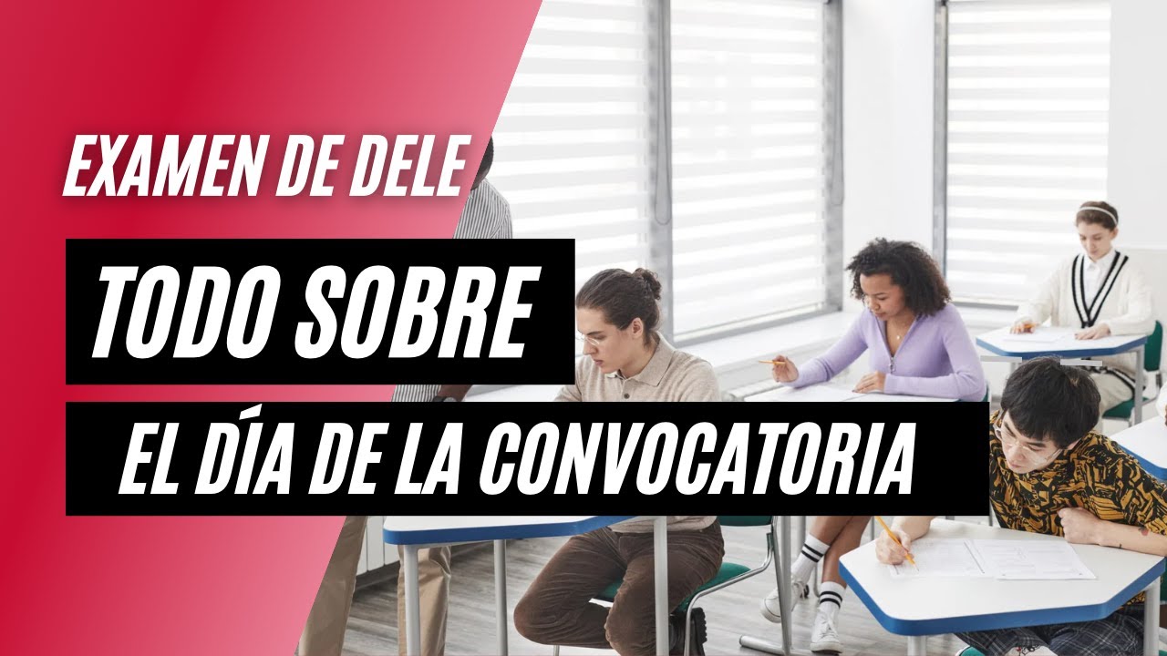 &iquest;C&oacute;mo ser&aacute; el d&iacute;a del examen de DELE?