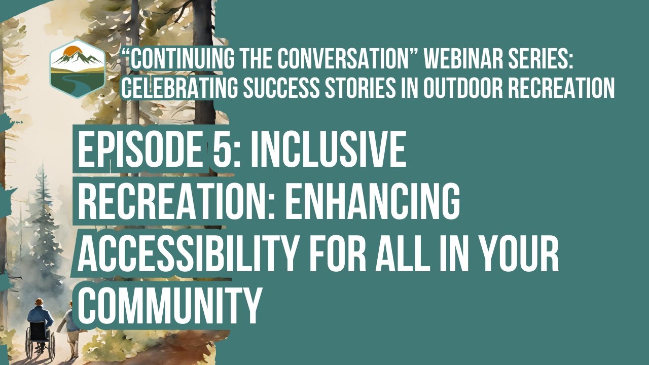 Continuing the Conversation Webinar Series: Inclusive Recreation - Enhancing Accessibility for All