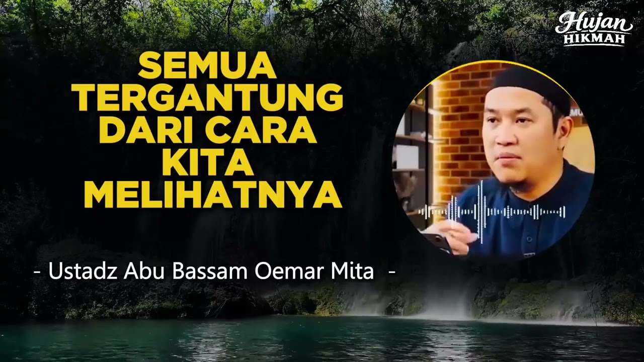 SEMUA TERGANTUNG DARI CARA KITA MELIHATNYA - USTADZ ABU BASSAM OEMAR MITA