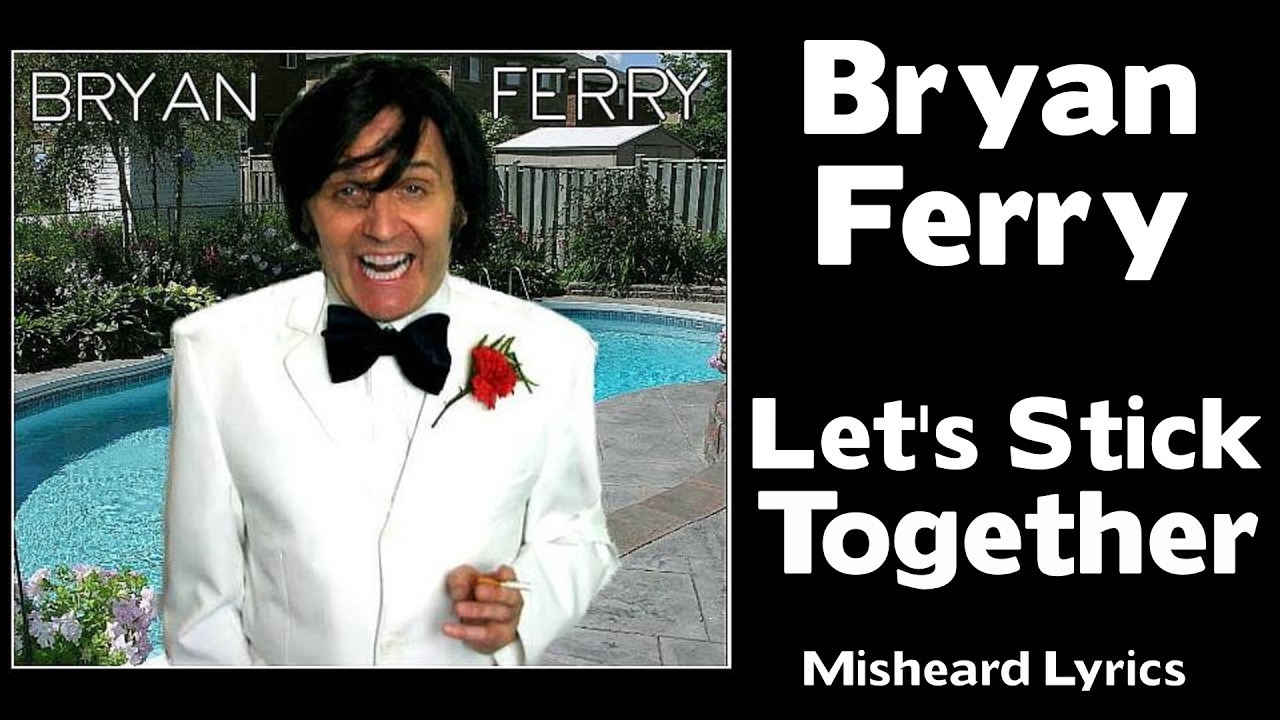 SO SO FUNNY!!! - Bryan Ferry  - Let's Stick Together - MISHEARD LYRICS