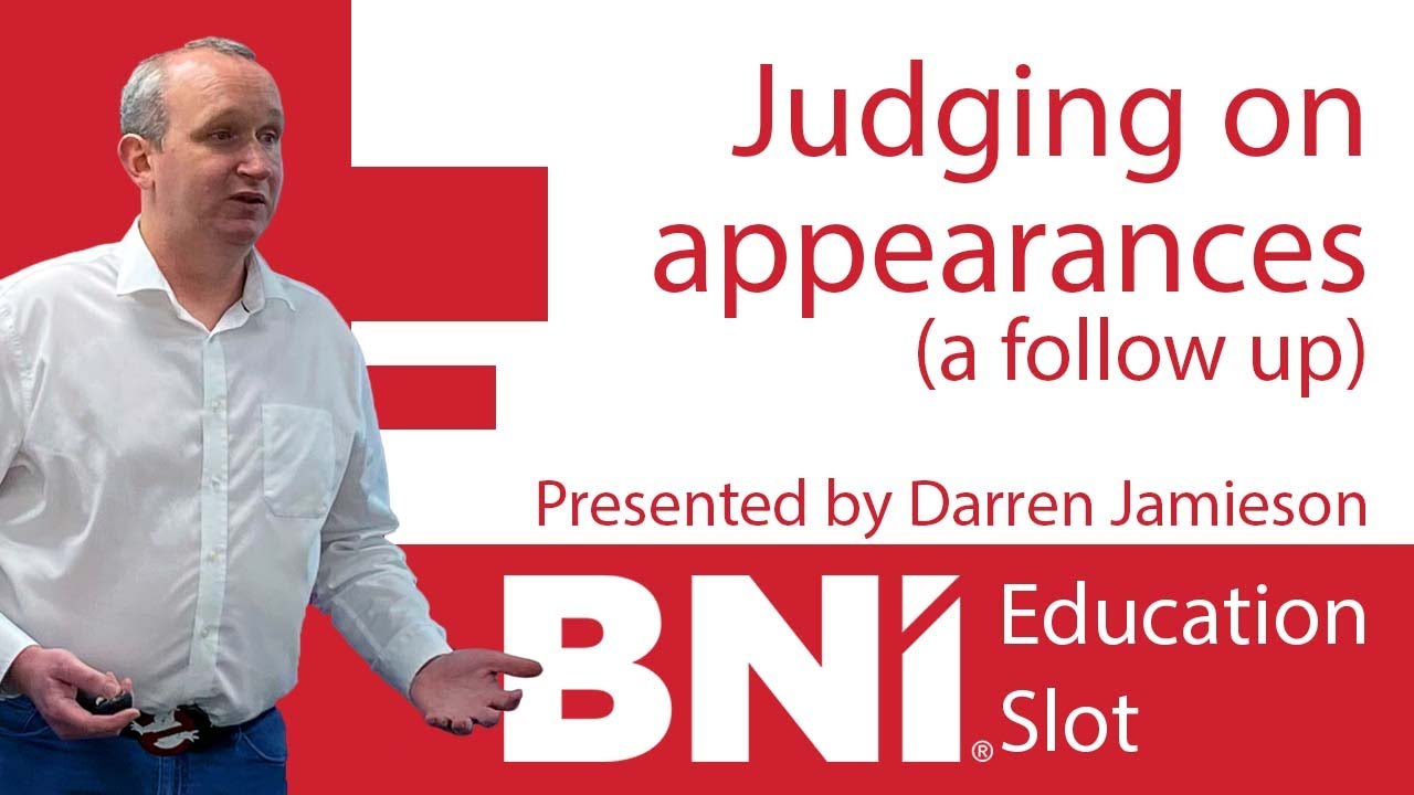 BNI Education Slot: Judging on appearances (a follow up)