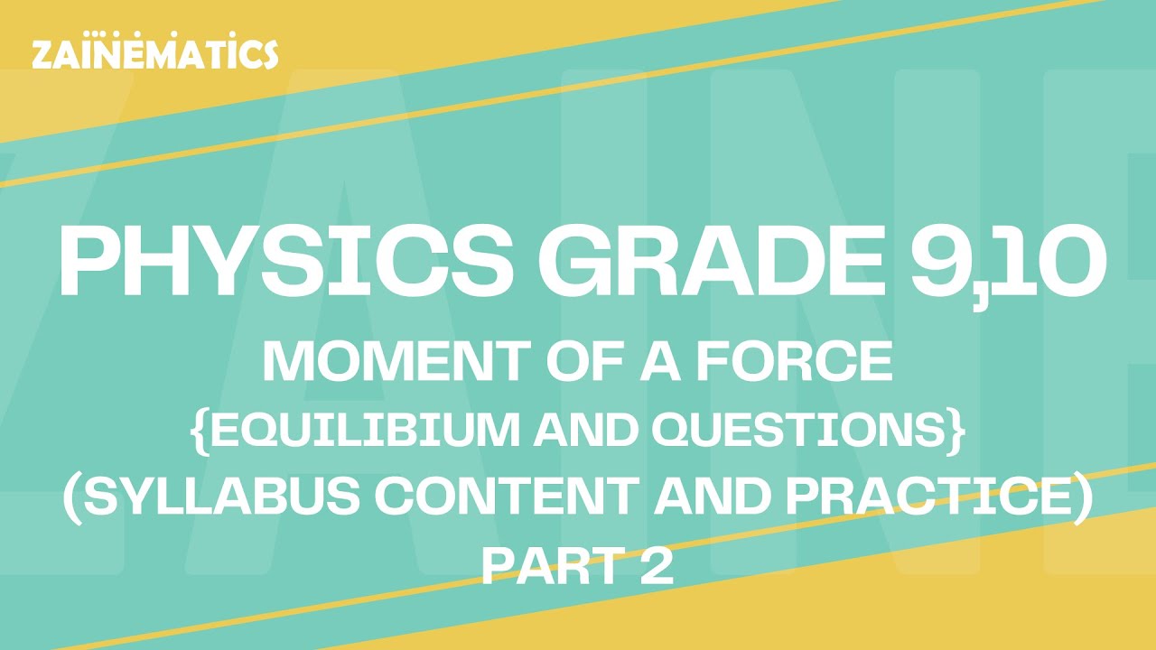 GRADE 9, 10 PHYSICS | MOMENT OF A FORCE (PART 2) | O-LEVEL (5054) & IGCSE (0625)